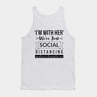 I'm with her We're just social distancing Tank Top